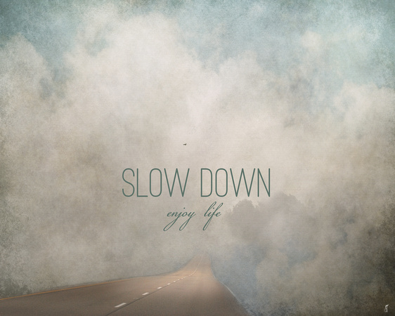 Slow Down - Enjoy Life